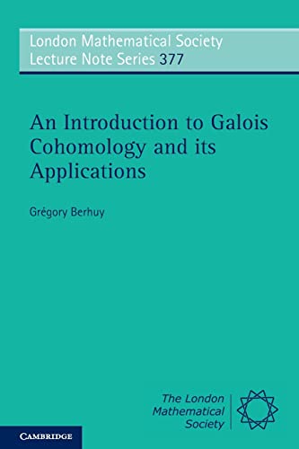 An Introduction to Galois Cohomology and its Applications (London Mathematical Society Lecture Note Series, 377)